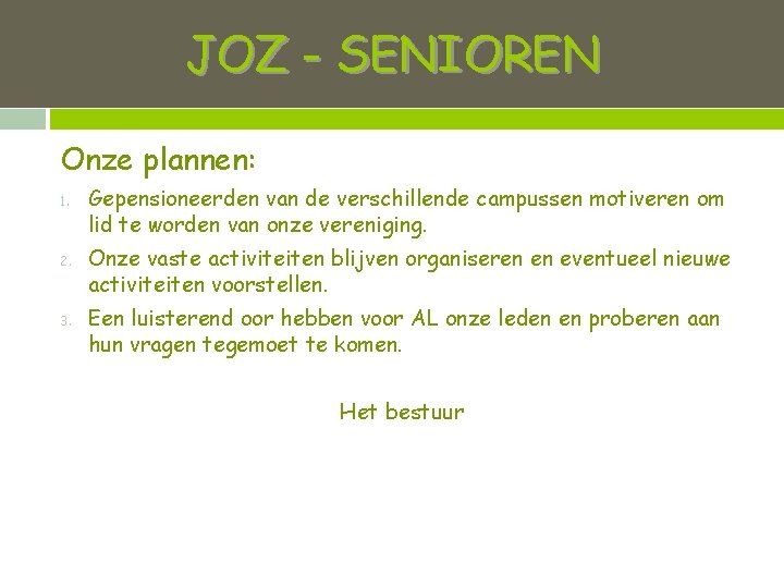 JOZ - SENIOREN Onze plannen: 1. 2. 3. Gepensioneerden van de verschillende campussen motiveren