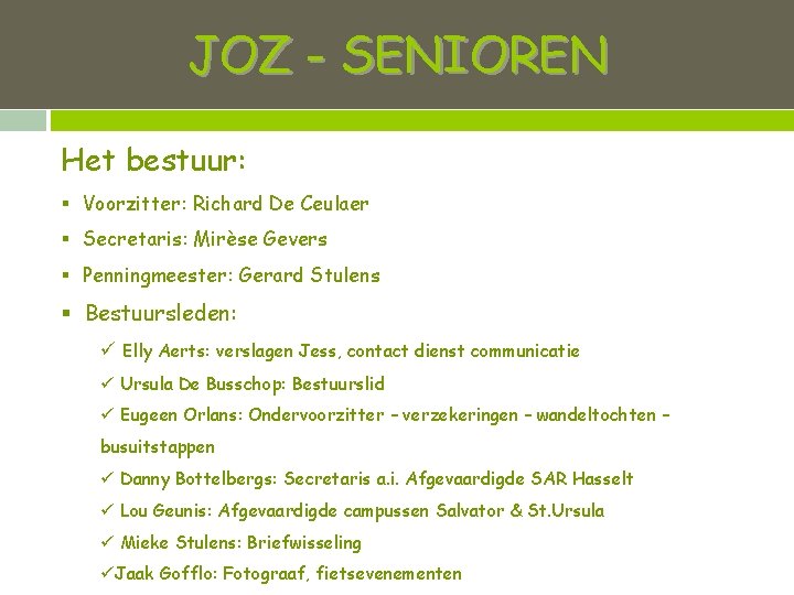 JOZ - SENIOREN Het bestuur: § Voorzitter: Richard De Ceulaer § Secretaris: Mirèse Gevers