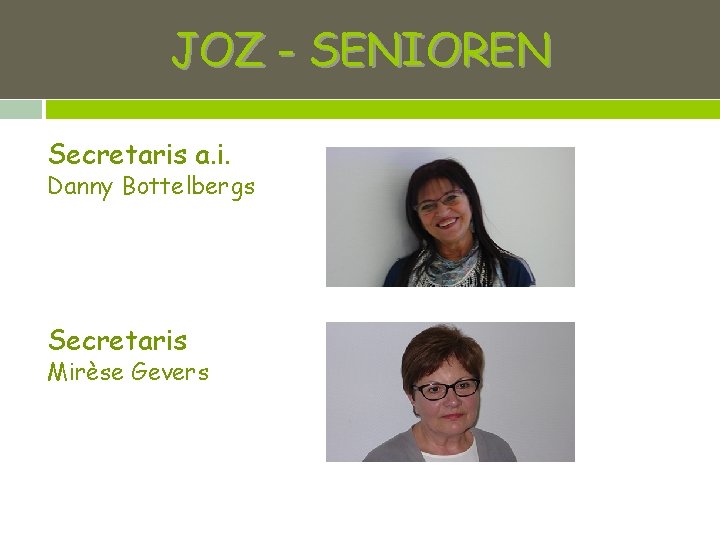 JOZ - SENIOREN Secretaris a. i. Danny Bottelbergs Secretaris Mirèse Gevers 