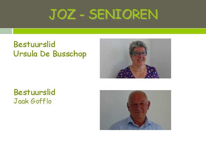 JOZ - SENIOREN Bestuurslid Ursula De Busschop Bestuurslid Jaak Gofflo 