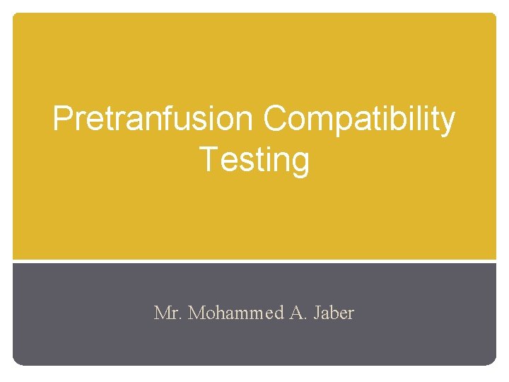 Pretranfusion Compatibility Testing Mr. Mohammed A. Jaber 