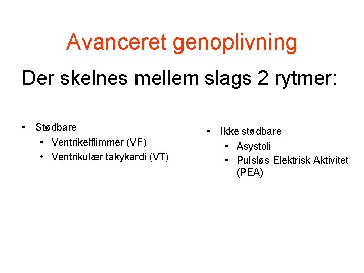 Avanceret genoplivning Der skelnes mellem slags 2 rytmer: • Stødbare • Ventrikelflimmer (VF) • Avanceret genoplivning Der skelnes mellem slags 2 rytmer: • Stødbare • Ventrikelflimmer (VF) •