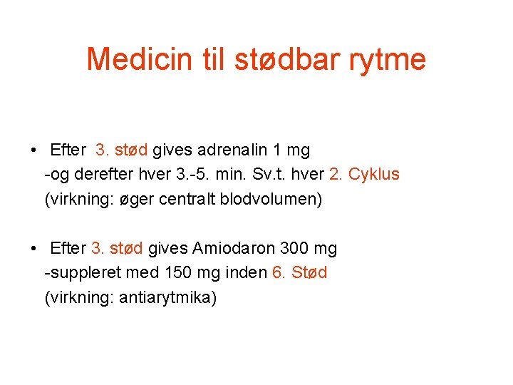 Medicin til stødbar rytme • Efter 3. stød gives adrenalin 1 mg -og derefter Medicin til stødbar rytme • Efter 3. stød gives adrenalin 1 mg -og derefter