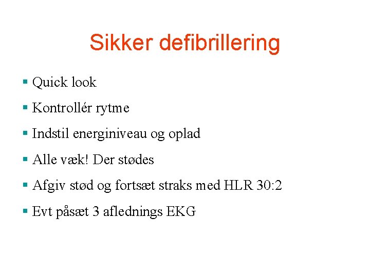 Sikker defibrillering § Quick look § Kontrollér rytme § Indstil energiniveau og oplad § Sikker defibrillering § Quick look § Kontrollér rytme § Indstil energiniveau og oplad §