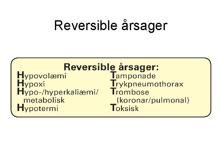 Reversible årsager Reversible årsager