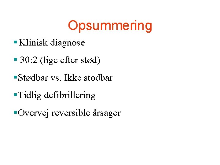 Opsummering § Klinisk diagnose § 30: 2 (lige efter stød) §Stødbar vs. Ikke stødbar Opsummering § Klinisk diagnose § 30: 2 (lige efter stød) §Stødbar vs. Ikke stødbar