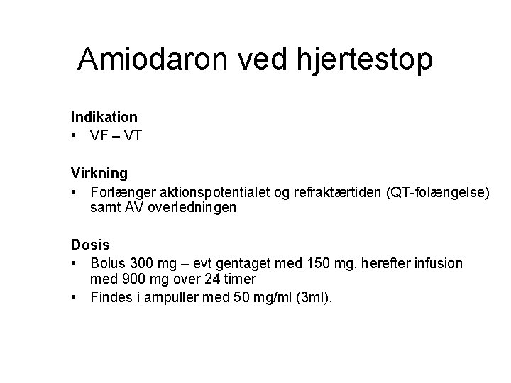 Amiodaron ved hjertestop Indikation • VF – VT Virkning • Forlænger aktionspotentialet og refraktærtiden Amiodaron ved hjertestop Indikation • VF – VT Virkning • Forlænger aktionspotentialet og refraktærtiden