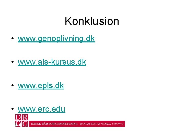 Konklusion • www. genoplivning. dk • www. als-kursus. dk • www. epls. dk • Konklusion • www. genoplivning. dk • www. als-kursus. dk • www. epls. dk •