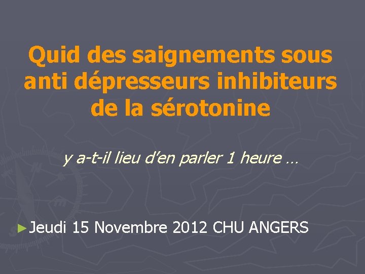 Quid des saignements sous anti dépresseurs inhibiteurs de la sérotonine y a-t-il lieu d’en