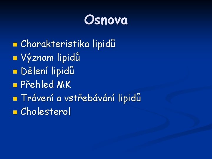 Osnova Charakteristika lipidů n Význam lipidů n Dělení lipidů n Přehled MK n Trávení