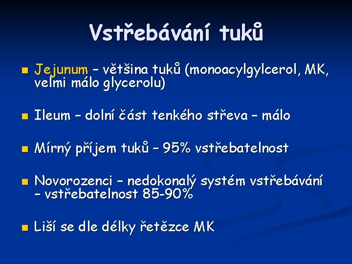 Vstřebávání tuků n Jejunum – většina tuků (monoacylgylcerol, MK, velmi málo glycerolu) n Ileum