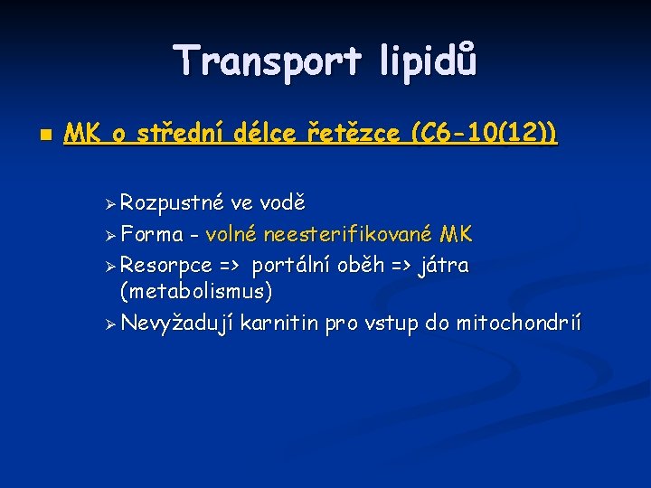 Transport lipidů n MK o střední délce řetězce (C 6 -10(12)) Ø Rozpustné ve