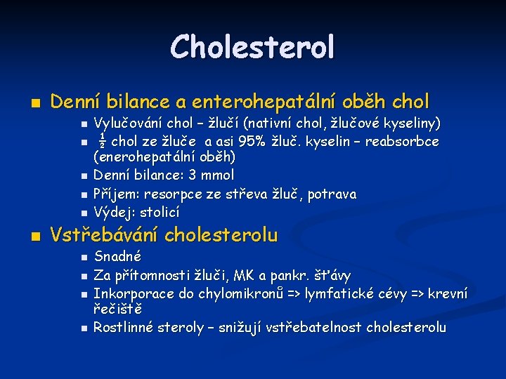 Cholesterol n Denní bilance a enterohepatální oběh chol n n n Vylučování chol –