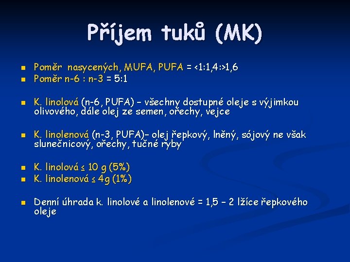 Příjem tuků (MK) n n Poměr nasycených, MUFA, PUFA = <1: 1, 4: >1,