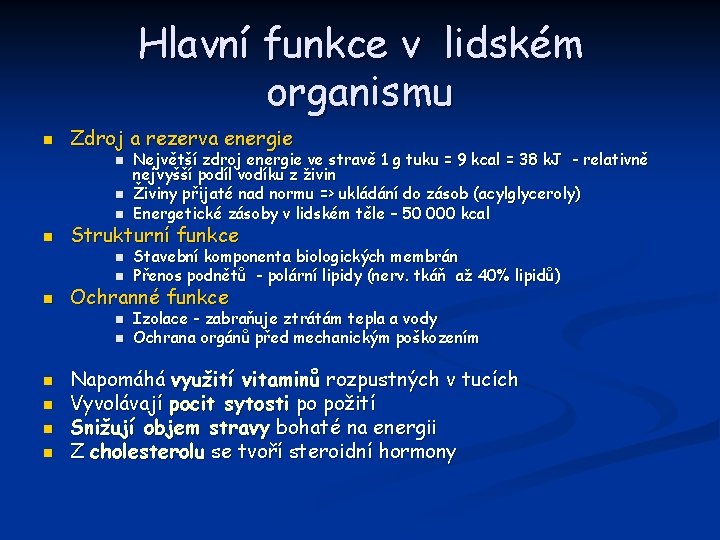 Hlavní funkce v lidském organismu n Zdroj a rezerva energie n n Strukturní funkce