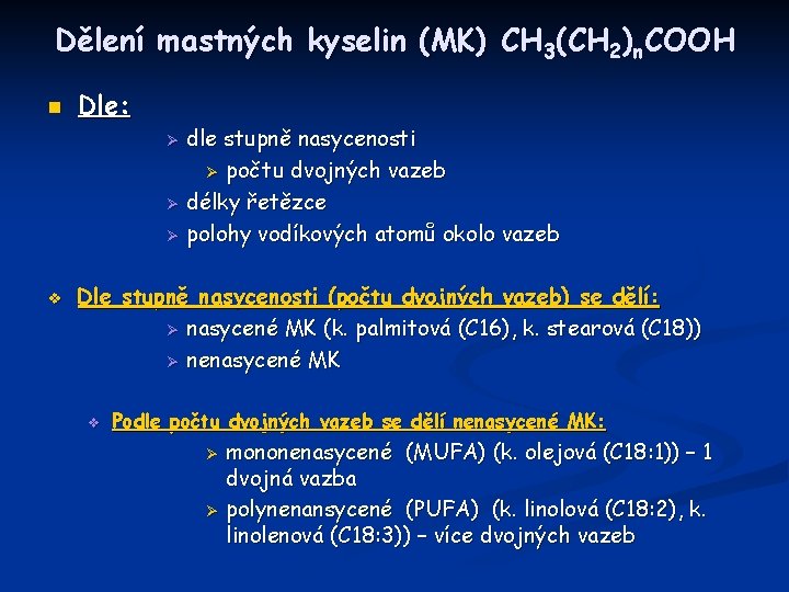 Dělení mastných kyselin (MK) CH 3(CH 2)n. COOH n Dle: dle stupně nasycenosti Ø