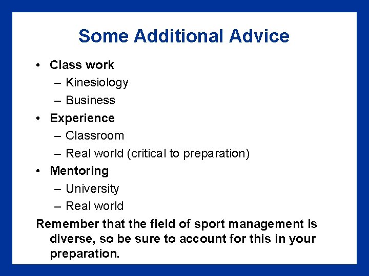 Some Additional Advice • Class work – Kinesiology – Business • Experience – Classroom