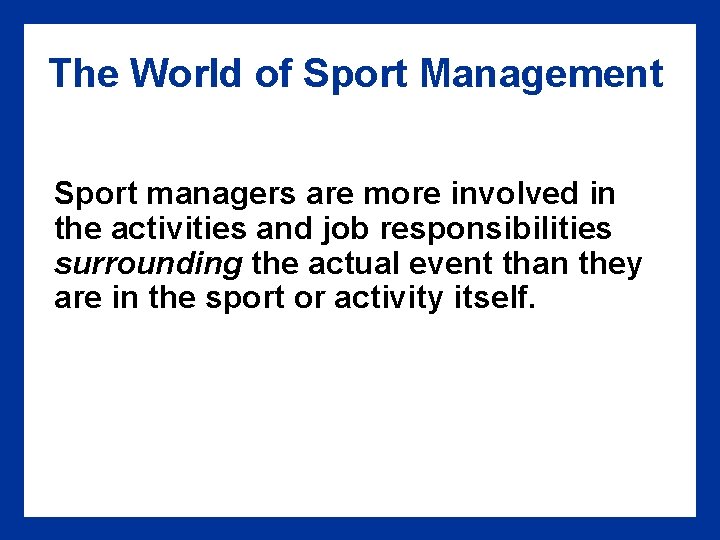 The World of Sport Management Sport managers are more involved in the activities and