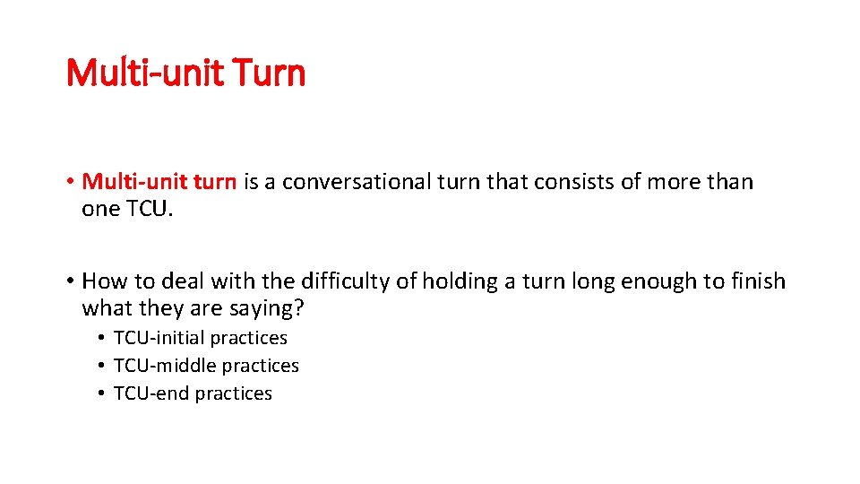 Multi-unit Turn • Multi-unit turn is a conversational turn that consists of more than