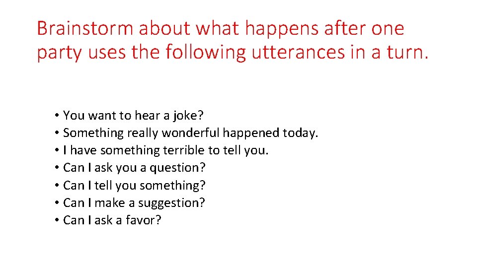 Brainstorm about what happens after one party uses the following utterances in a turn.