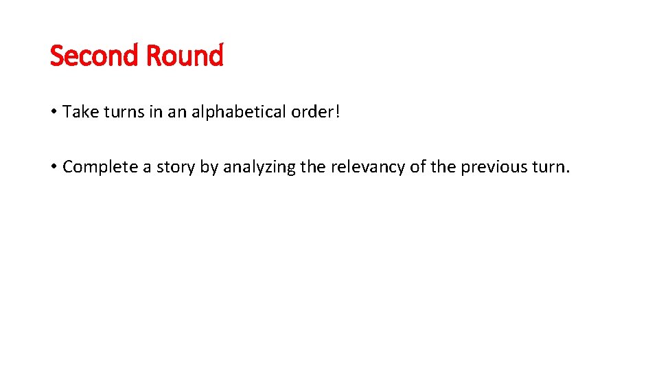 Second Round • Take turns in an alphabetical order! • Complete a story by