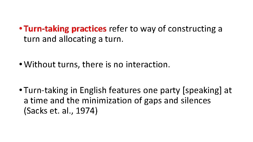  • Turn-taking practices refer to way of constructing a turn and allocating a