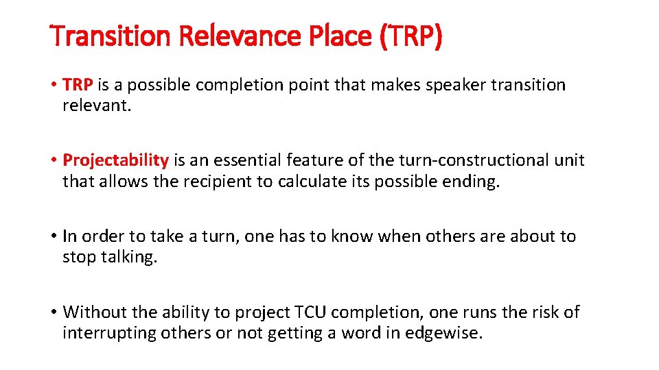 Transition Relevance Place (TRP) • TRP is a possible completion point that makes speaker