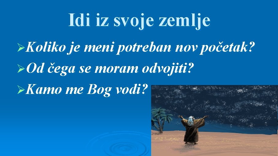 Idi iz svoje zemlje ØKoliko je meni potreban nov početak? ØOd čega se moram