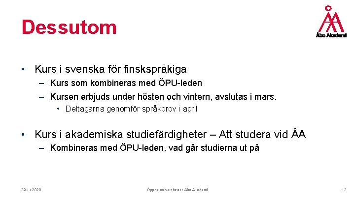 Dessutom • Kurs i svenska för finskspråkiga – Kurs som kombineras med ÖPU-leden –