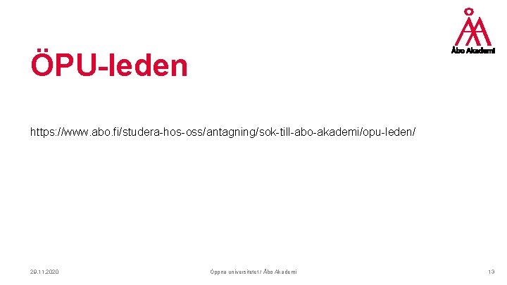 ÖPU-leden https: //www. abo. fi/studera-hos-oss/antagning/sok-till-abo-akademi/opu-leden/ 29. 11. 2020 Öppna universitetet / Åbo Akademi 13