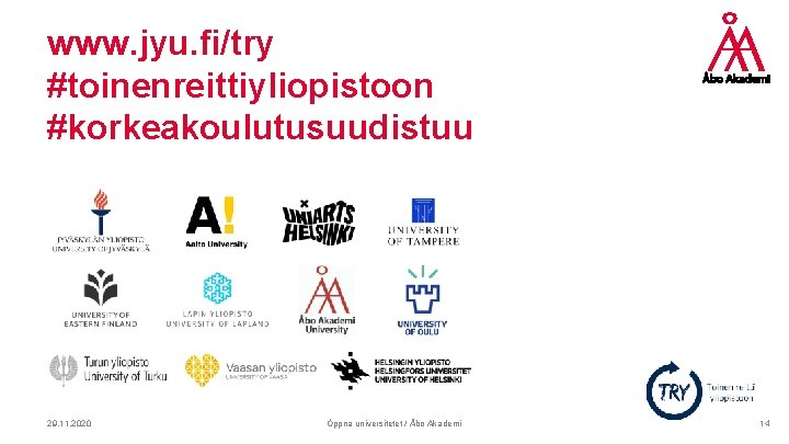 www. jyu. fi/try #toinenreittiyliopistoon #korkeakoulutusuudistuu 29. 11. 2020 Öppna universitetet / Åbo Akademi 14