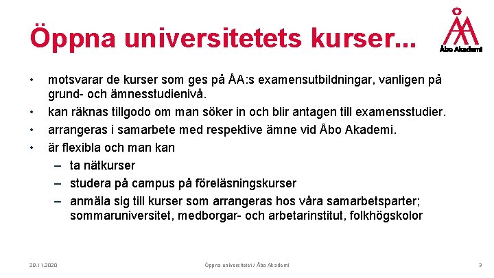 Öppna universitetets kurser. . . • • motsvarar de kurser som ges på ÅA: