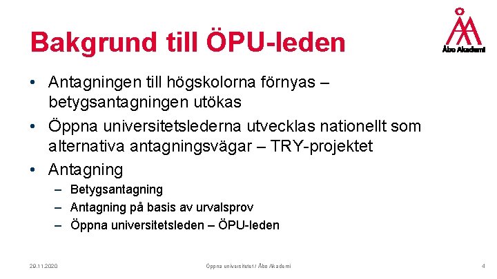 Bakgrund till ÖPU-leden • Antagningen till högskolorna förnyas – betygsantagningen utökas • Öppna universitetslederna