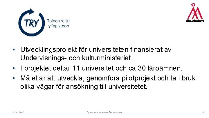  • Utvecklingsprojekt för universiteten finansierat av Undervisnings- och kulturministeriet. • I projektet deltar