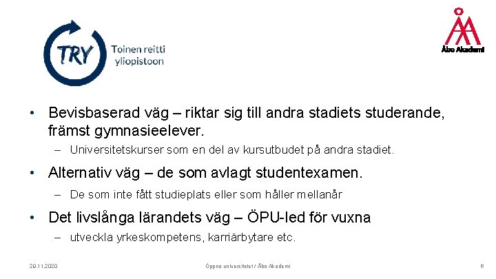  • Bevisbaserad väg – riktar sig till andra stadiets studerande, främst gymnasieelever. –