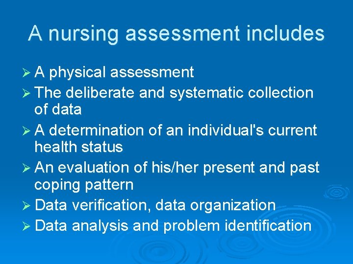 A nursing assessment includes Ø A physical assessment Ø The deliberate and systematic collection