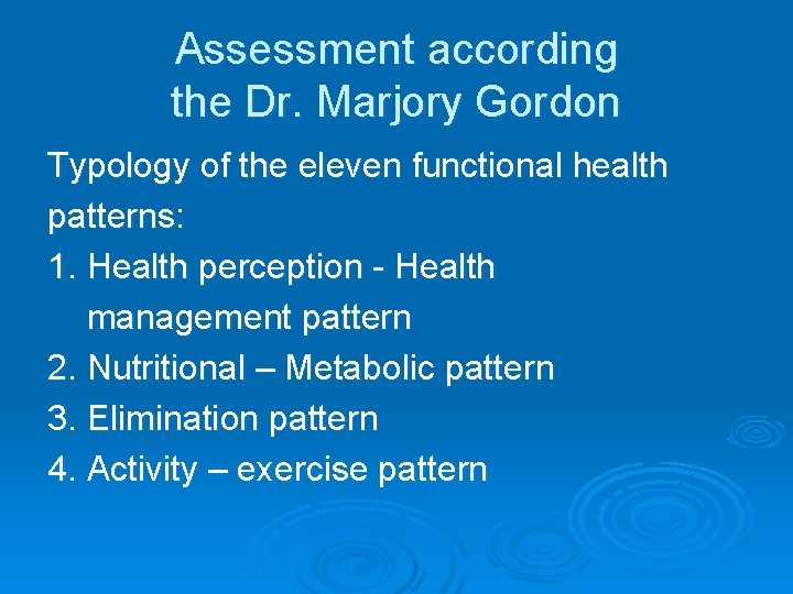 Assessment according the Dr. Marjory Gordon Typology of the eleven functional health patterns: 1.