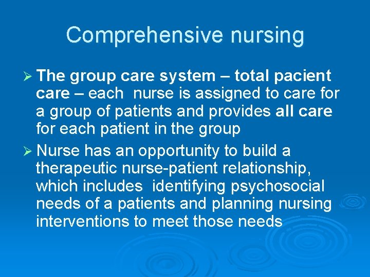 Comprehensive nursing Ø The group care system – total pacient care – each nurse