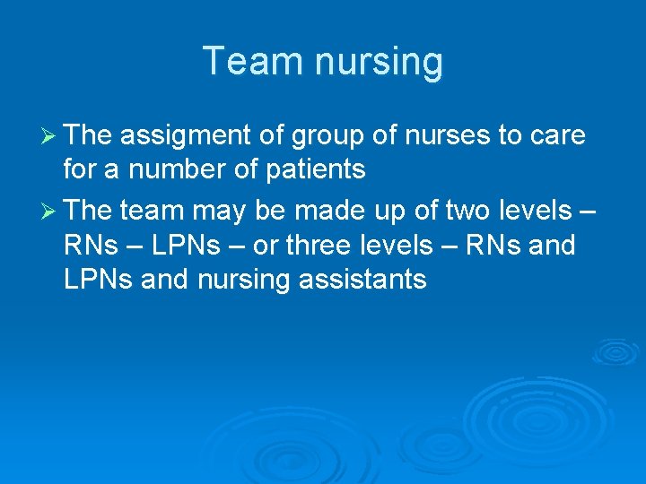 Team nursing Ø The assigment of group of nurses to care for a number