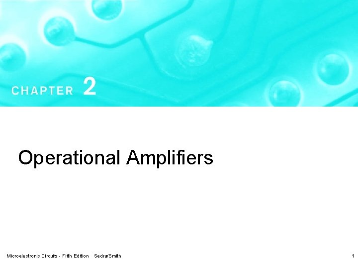 Operational Amplifiers Microelectronic Circuits - Fifth Edition Sedra/Smith 1 