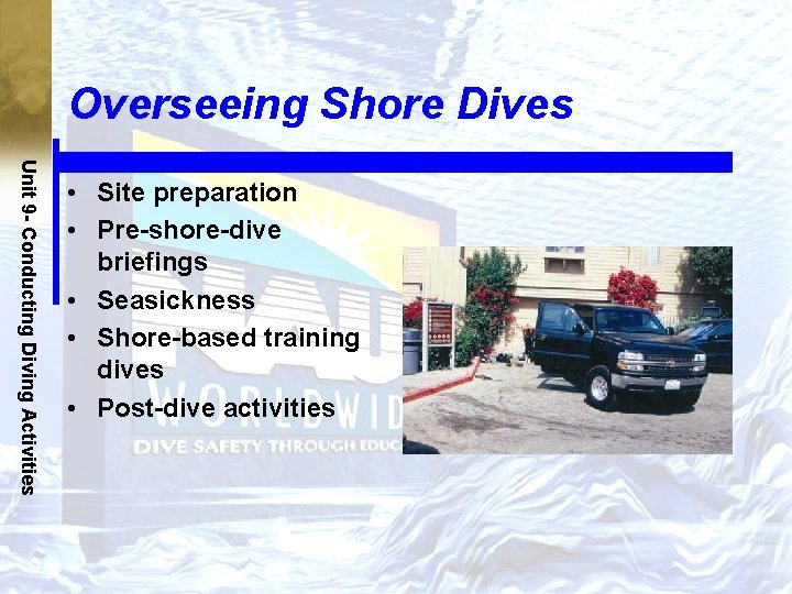 Overseeing Shore Dives Unit 9 - Conducting Diving Activities • Site preparation • Pre-shore-dive