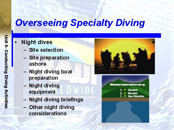 Overseeing Specialty Diving Unit 9 - Conducting Diving Activities • Night dives – Site