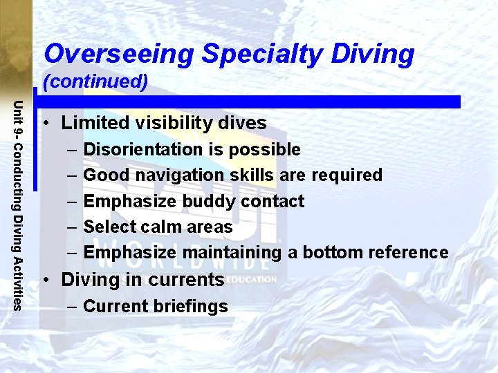 Overseeing Specialty Diving (continued) Unit 9 - Conducting Diving Activities • Limited visibility dives