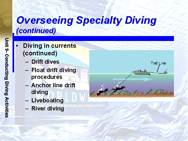 Overseeing Specialty Diving (continued) Unit 9 - Conducting Diving Activities • Diving in currents