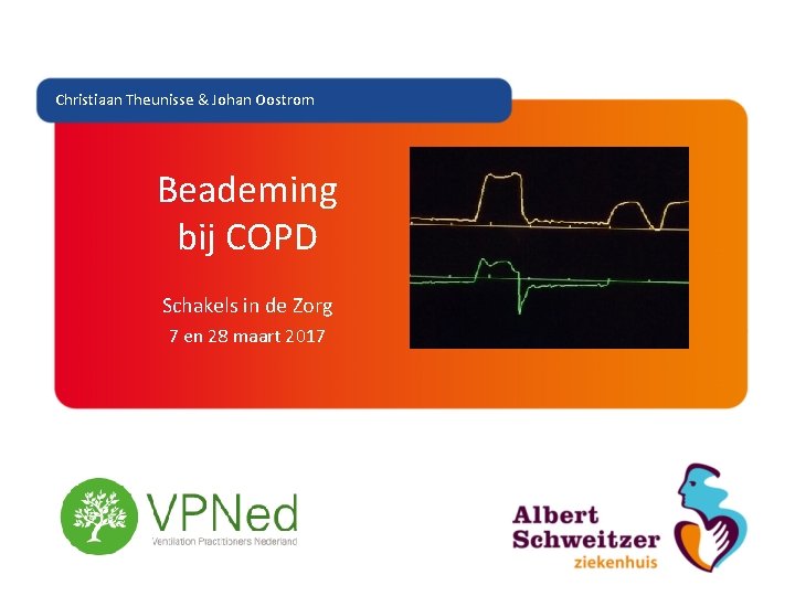 Christiaan Theunisse & Johan Oostrom Beademing bij COPD Schakels in de Zorg 7 en