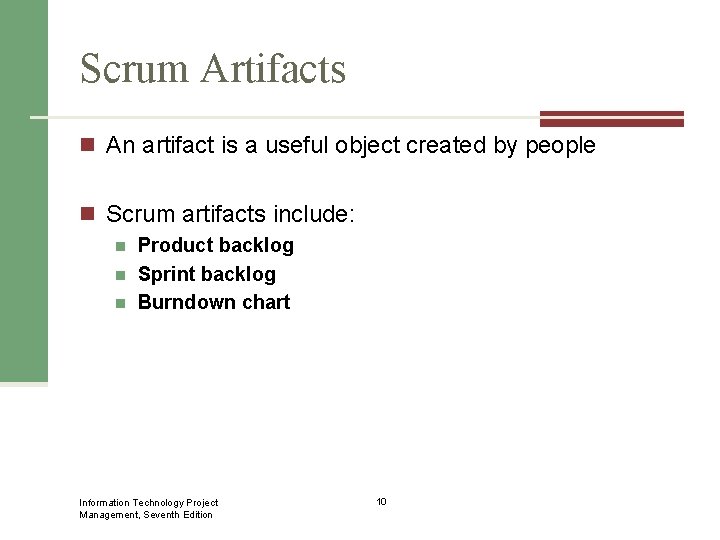 Scrum Artifacts n An artifact is a useful object created by people n Scrum