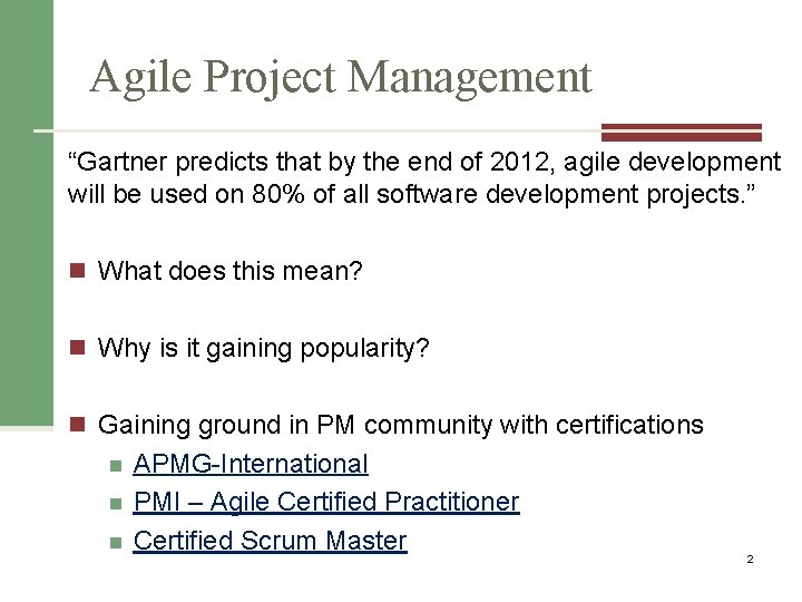 Agile Project Management “Gartner predicts that by the end of 2012, agile development will