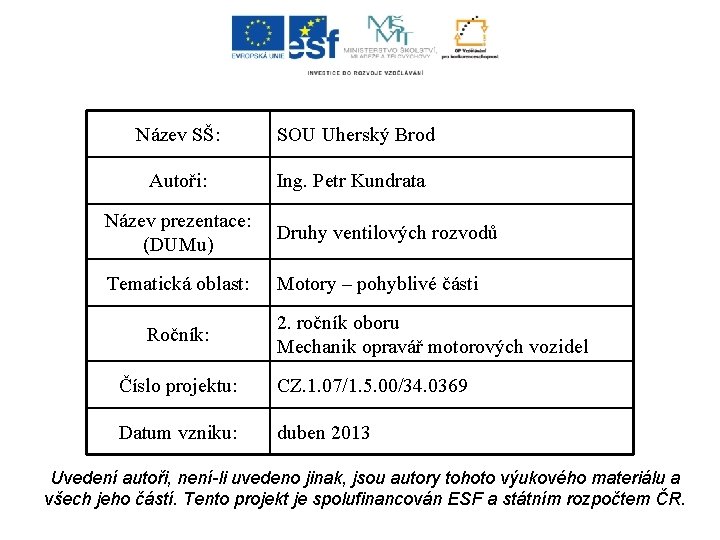 Název SŠ: SOU Uherský Brod Autoři: Ing. Petr Kundrata Název prezentace: (DUMu) Druhy ventilových