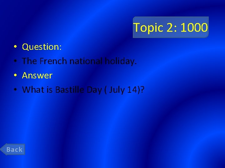 Topic 2: 1000 • • Question: The French national holiday. Answer What is Bastille