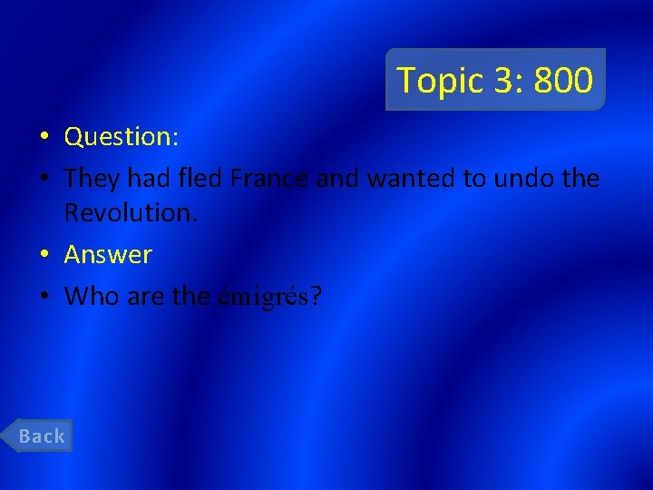 Topic 3: 800 • Question: • They had fled France and wanted to undo